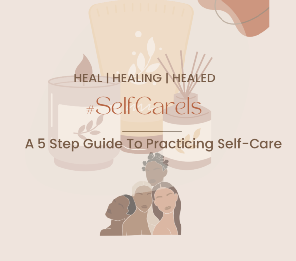 #SelfCareIs:  A 5 Step Guide To Practicing Self-Care